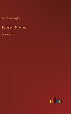 Ramsey Milholland: in large print by Tarkington, Booth