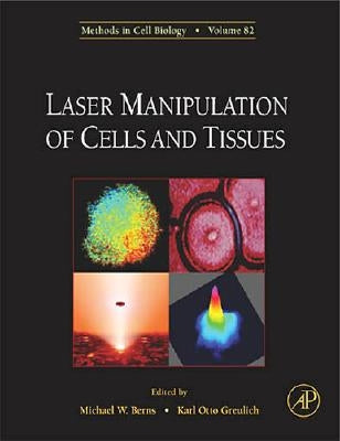 Laser Manipulation of Cells and Tissues: Volume 82 by Berns, Michael W.