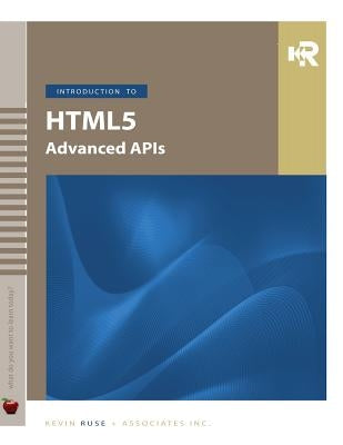Introduction to HTML5 Advanced APIs by Ruse, Kevin M.