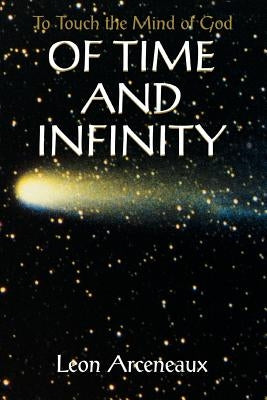Of Time and Infinity: To Touch the Mind of God by Arceneaux, Leon