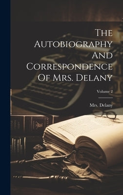 The Autobiography And Correspondence Of Mrs. Delany; Volume 2 by (mary), Delany