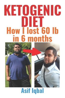 Ketogenic Diet: How I Lost 60 lb in 6 months by Schmidt, Mary