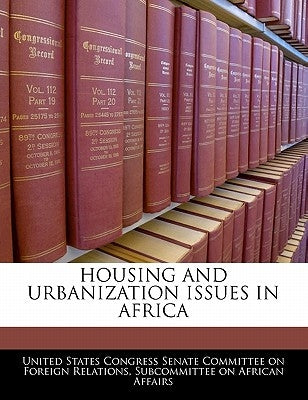 Housing and Urbanization Issues in Africa by United States Congress Senate Committee