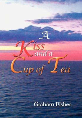 A Kiss and a Cup of Tea by Fisher, Graham