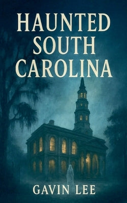 Haunted South Carolina by Lee, Gavin