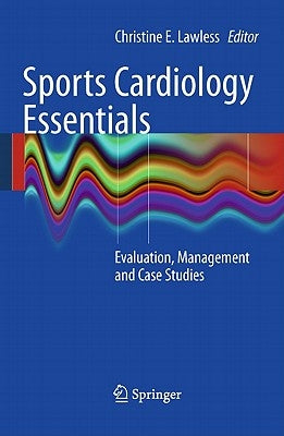 Sports Cardiology Essentials: Evaluation, Management and Case Studies by Lawless, Christine E.