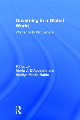 Governing in a Global World: Women in Public Service by D'Agostino, Maria J.