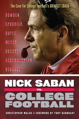 Nick Saban vs. College Football by Walsh, Christopher
