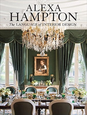Alexa Hampton: The Language of Interior Design by Hampton, Alexa