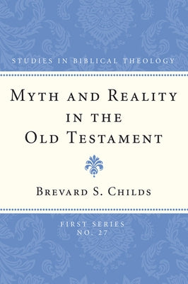 Myth and Reality in the Old Testament by Childs, Brevard