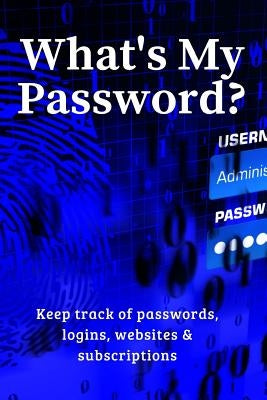 What's My Password?: Keep track of passwords, websites, logins and subscriptions by Notebooks, Brightview