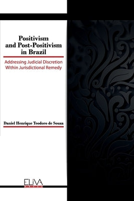 Positivism and Post-Positivism in Brazil: Addressing judicial discretion within jurisdictional remedy by Teodoro de Souza, Daniel Henrique