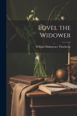 Lovel the Widower by Thackeray, William Makepeace