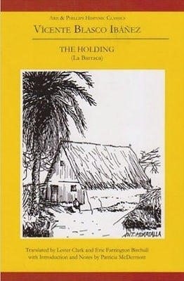 Vicente Blasco Ibanez: The Holding (La Barraca) by Clark, Lester