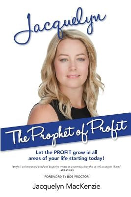 Jacquelyn - The Prophet of Profit: Let the PROFIT grow in all areas of your life starting today! by Proctor, Bob