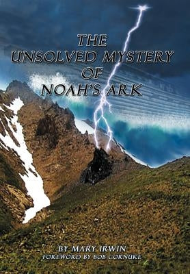 The Unsolved Mystery of Noah's Ark by Irwin, Mary