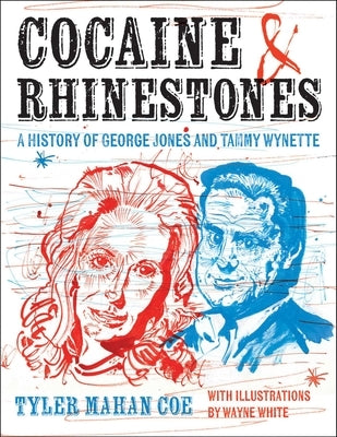 Cocaine and Rhinestones: A History of George Jones and Tammy Wynette by Coe, Tyler Mahan