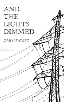And the Lights Dimmed by Uwaifo, Solomon