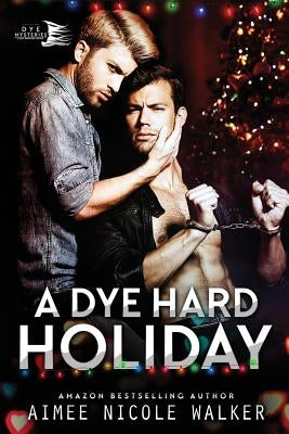 A Dye Hard Holiday (Curl Up and Dye Mysteries, #5) by Walker, Aimee Nicole