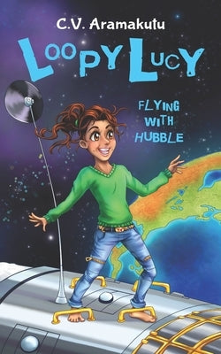Loopy Lucy: Flying with Hubble by Aramakutu, C. V.