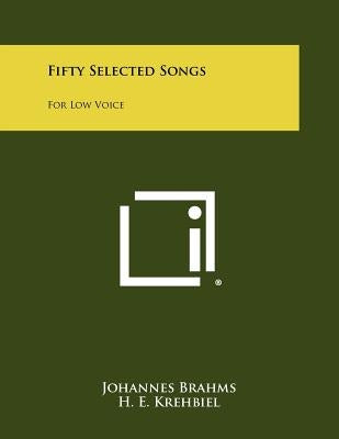 Fifty Selected Songs: For Low Voice by Brahms, Johannes