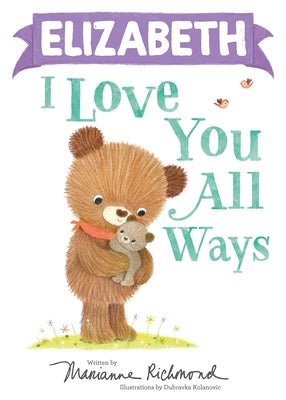 Elizabeth I Love You All Ways by Richmond, Marianne