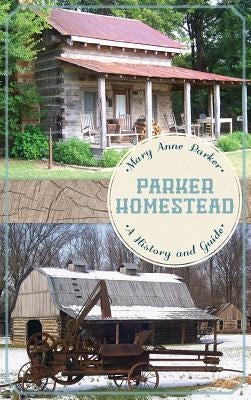 Parker Homestead: A History and Guide by Parker, Mary Anne