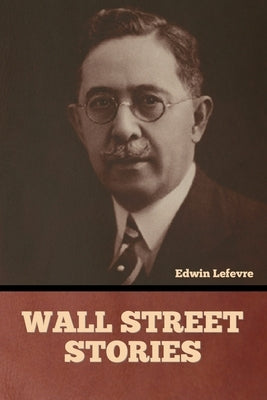 Wall Street stories by Lefevre, Edwin