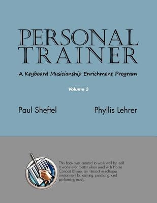 Personal Trainer: A Keyboard Musicianship Enrichment Program, Volume 3 by Sheftel, Paul