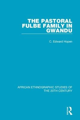 The Pastoral Fulbe Family in Gwandu by Hopen, C. Edward