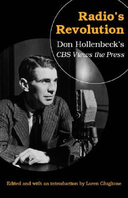 Radio's Revolution: Don Hollenbeck's CBS Views the Press by Ghiglione, Loren