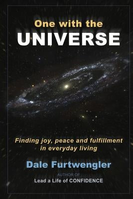 One with the Universe: Finding joy, peace and fulfillment in everyday living by Furtwengler, Dale