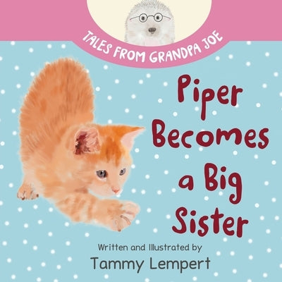 Piper Becomes a Big Sister: A Story Book to Help Little Kids Cope with Big Changes by Lempert, Tammy
