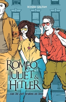 Romeo, Juliet& Hitler by Gautam, Rohan