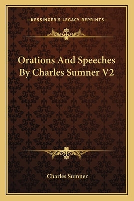 Orations and Speeches by Charles Sumner V2 by Sumner, Charles