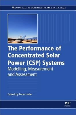 The Performance of Concentrated Solar Power (Csp) Systems: Analysis, Measurement and Assessment by Heller, Peter