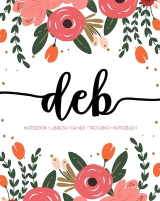 Deb: Notebook - Libreta - Cahier - Taccuino - Notizbuch: 110 pages paginas seiten pagine: Modern Florals First Name Noteboo by Papeterie Bleu
