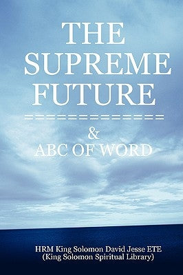 The Supreme Future by King Solomon David Jesse Ete