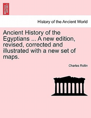 Ancient History of the Egyptians ... A new edition, revised, corrected and illustrated with a new set of maps. Vol. V. by Rollin, Charles