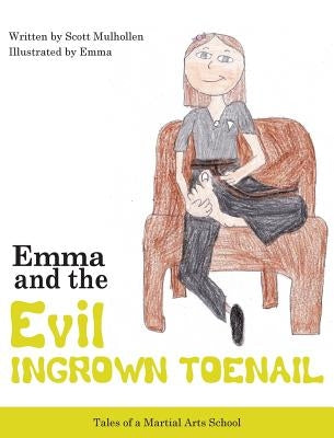 Emma vs The EVIL Ingrown Toenail by Mulhollen, Scott
