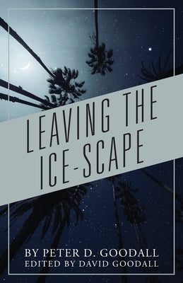 Leaving The Ice-Scape by Goodall, Peter D.