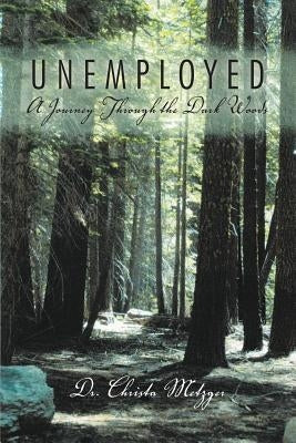 Unemployed: A Journey Through the Dark Woods by Metzger, Christa
