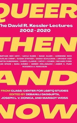 Queer Then and Now: The David R. Kessler Lectures, 2002-2020 by 