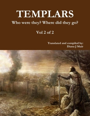TEMPLARS Who were they? Where did they go? Vol 2 of 2 by Muir, Diana Jean