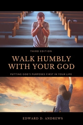 Walk Humbly with Your God: Putting God's Purpose First in Your Life by Andrews, Edward D.