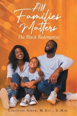 All Families Matters: The Black Redemptive by Ainer, Christine
