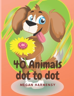 40 Animals Dot To Dot: Book For Kids - Coloring book for kids ages 2-4 with 83 pages - Preschool to Kindergarten Activity Book for Kids ages by Harmensy, Megan