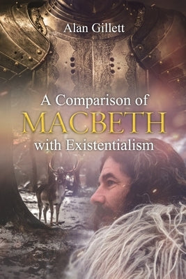 A Comparison of 'Macbeth' with Existentialism by Gillett, Alan