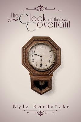 The Clock of the Covenant by Kardatzke, Nyle