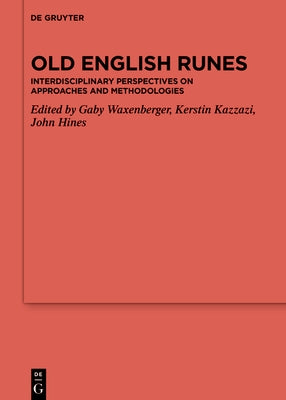 Old English Runes: Interdisciplinary Perspectives on Approaches and Methodologies with a Concise and Selected Guide to Terminologies by Waxenberger, Gaby